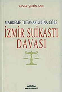 İzmir Suikastı Davası/Mahkeme Tutanaklarına Göre