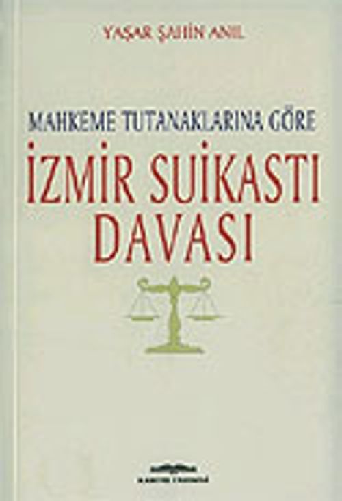 İzmir Suikastı Davası/Mahkeme Tutanaklarına Göre