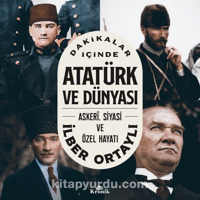 Dakikalar Içinde Atatürk ve Dünyasi  Askeri, Siyasi ve Özel Hayati