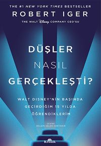 Düşler Nasıl Gerçekleşti? (Karton Kapak) & Walt Disney'nin Başında Geçirdiğim 15 Yılda Öğrendiklerim