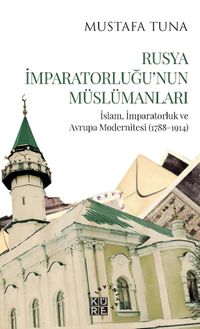 Rusya İmparatorluğu'nun Müslümanları & İslam, İmparatorluk ve Avrupa Modernitesi (1788-1914)