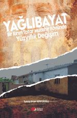 Yağlıbayat & Bir Kırım Tatar Muhacir Köyünde Yüzyıllık Değişim