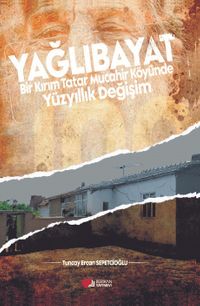 Yağlıbayat & Bir Kırım Tatar Muhacir Köyünde Yüzyıllık Değişim