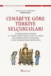 Cenabi'ye Göre Türkiye Selçukluları & Cenabî Mustafa Efendi'nin El- ‘Aylemü'z-Zahir Fî Ahvali'l-Eva'il Ve'l-Evahir Adlı Eserinin Türkiye Selçukluları İle İlgili Kısmının Tenkidli Metin Neşri