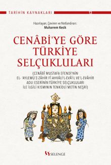 Cenabi'ye Göre Türkiye Selçukluları & Cenabî Mustafa Efendi'nin El- ‘Aylemü'z-Zahir Fî Ahvali'l-Eva'il Ve'l-Evahir Adlı Eserinin Türkiye Selçukluları İle İlgili Kısmının Tenkidli Metin Neşri