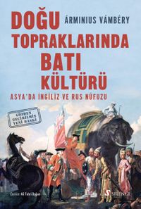 Doğu Topraklarında Batı Kültürü & Asya'da İngiliz ve Rus Nüfuzu