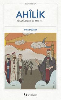 Ahilik & Kökeni, Tarihî ve Mahiyeti