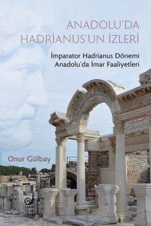Anadolu'da Hadrianus'un İzleri & İmparator Hadrianus Dönemi İmar Faaliyetleri