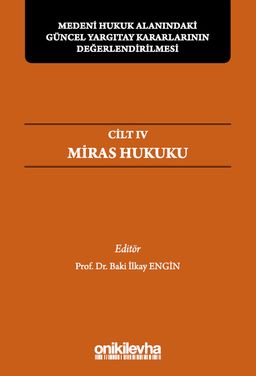 Medeni Hukuk Alanındaki Güncel Yargıtay Kararlarının Değerlendirilmesi Sempozyumları Cilt IV - Miras Hukuku