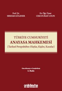 Türkiye Cumhuriyeti Anayasa Mahkemesi (Tarihsel Perspektiften Olaylar, Kişiler, Kararlar)