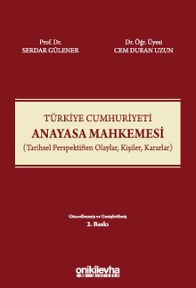 Türkiye Cumhuriyeti Anayasa Mahkemesi (Tarihsel Perspektiften Olaylar, Kişiler, Kararlar)