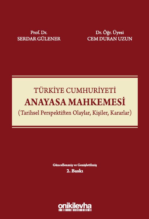 Türkiye Cumhuriyeti Anayasa Mahkemesi (Tarihsel Perspektiften Olaylar, Kişiler, Kararlar)