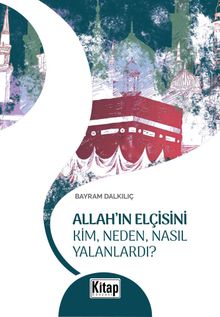 Allah'ın Elçisini Kim Neden Nasıl Yalanlardı? 