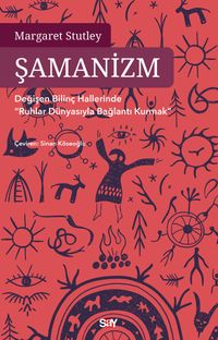 Şamanizm & Değişen Bilinç Hallerinde "Ruhlar Dünyasıyla Bağlantı Kurmak"