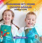 Doğumdan Altı Yaşına Çocukta Görülen Davranışlar ve Eğitimi