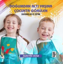 Doğumdan Altı Yaşına Çocukta Görülen Davranışlar ve Eğitimi