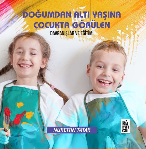 Doğumdan Altı Yaşına Çocukta Görülen Davranışlar ve Eğitimi