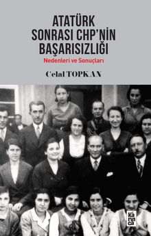 Atatürk Sonrası CHP’nin  Başarısızlığı Nedenleri ve Sonuçları
