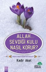 Allah (C.C.) Sevdiği Kulu Nasıl Korur?