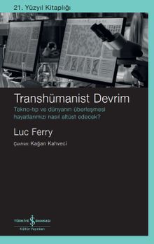 Transhümanist Devrim & Tekno-Tıp ve Dünyanın Überleşmesi 