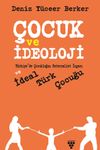&Ccedil;ocuk ve İdeoloji & T&uuml;rkiye'de &Ccedil;ocukluğun Paternalist İnşası ve İdeal T&uuml;rk &Ccedil;ocuğu