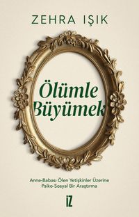 Ölümle Büyümek & Anne-Babası Ölen Yetişkinler Üzerine Psiko-Sosyal Bir Araştırma