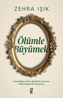Ölümle Büyümek & Anne-Babası Ölen Yetişkinler Üzerine Psiko-Sosyal Bir Araştırma