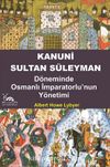 Kanuni Sultan Süleyman & Döneminde Osmanlı İmparatorluğu'nun Yönetimi