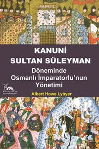 Kanuni Sultan Süleyman & Döneminde Osmanlı İmparatorluğu'nun Yönetimi