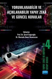 Yapay Zeka ve Büyük Veri Kitap Serisi 4: Yorumlanabilir ve Açıklanabilir Yapay Zeka ve Güncel Konular
