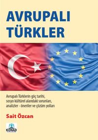 Avrupalı Türkler & Avrupalı Türklerin Göç Tarihi Sosyo Kültürel Alanındaki Sorunları Analizler-Öneriler Çözüm Yolları