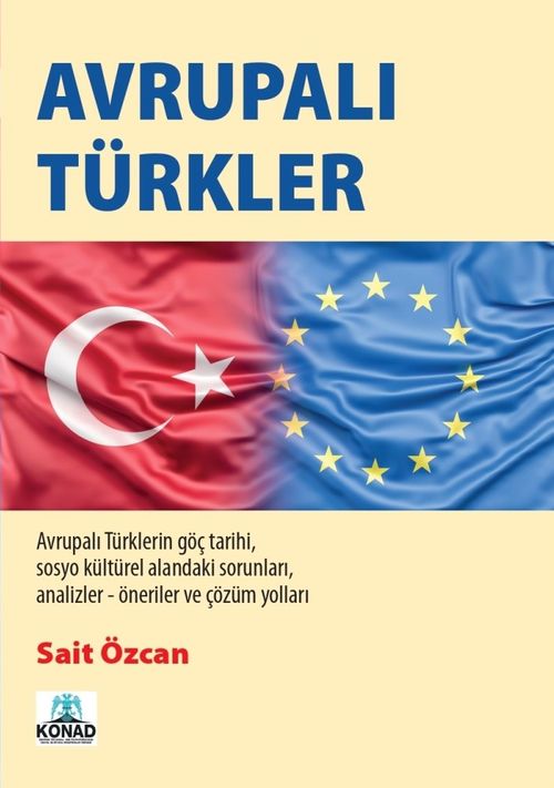 Avrupalı Türkler & Avrupalı Türklerin Göç Tarihi Sosyo Kültürel Alanındaki Sorunları Analizler-Öneriler Çözüm Yolları