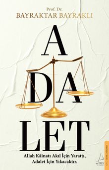 Adalet & Allah Kainatı Akıl İçin Yarattı, Adalet İçin Yıkacaktır