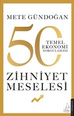 Zihniyet Meselesi & 50 Temel Ekonomi Sorgulaması