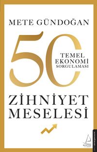 Zihniyet Meselesi & 50 Temel Ekonomi Sorgulaması