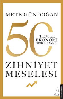 Zihniyet Meselesi & 50 Temel Ekonomi Sorgulaması