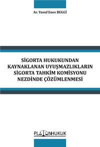 Sigorta Hukukundan Kaynaklanan Uyuşmazlıkların Sigorta Tahkim Komisyonu Nezdinde Çözümlenmesi 