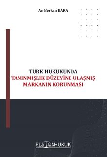Türk Hukukunda Tanınmışlık Düzeyine Ulaşmış Markanın Korunması 