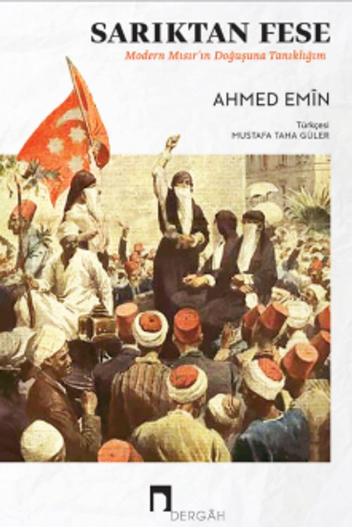 Sarıktan Fese & Modern Mısır'ın Doğuşuna Tanıklığım