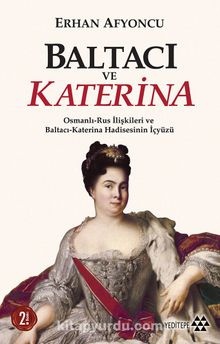 Baltacı ve Katerina & Osmanlı-Rus İlişkileri ve Baltacı Katerina  Hadisesinin İç Yüzü