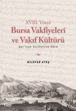 XVIII. Yüzyıl Bursa Vakfiyeleri ve Vakıf Kültürü &  Şer'iyye Sicillerine Göre