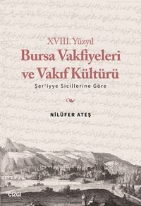 XVIII. Yüzyıl Bursa Vakfiyeleri ve Vakıf Kültürü &  Şer'iyye Sicillerine Göre