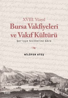 XVIII. Yüzyıl Bursa Vakfiyeleri ve Vakıf Kültürü &  Şer'iyye Sicillerine Göre