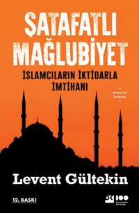 Şatafatlı Mağlubiyet & İslamcıların İktidarla İmtihanı