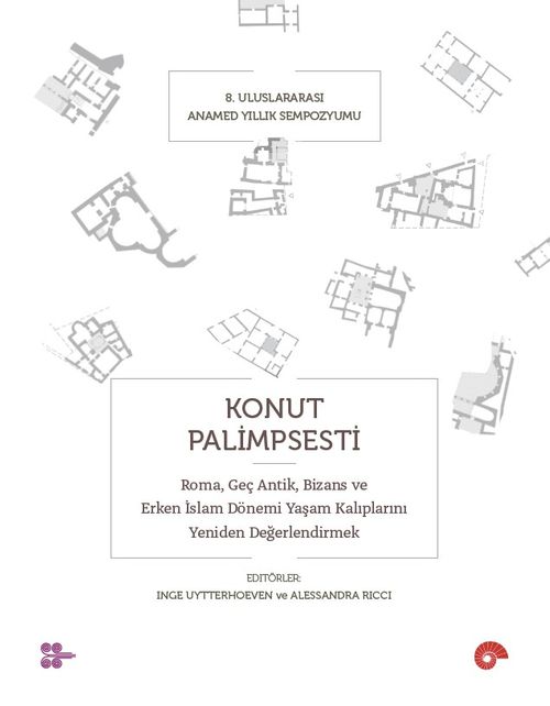 Konut Palimpsesti & Roma, Geç Antik, Bizans ve Erken İslam Dönemi Yaşam Kalıplarını Yeniden Değerlendirmek