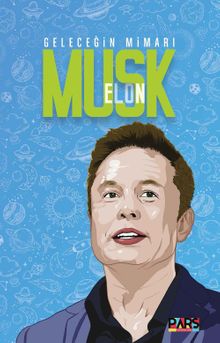 Geleceğin Mimarı Elon Musk