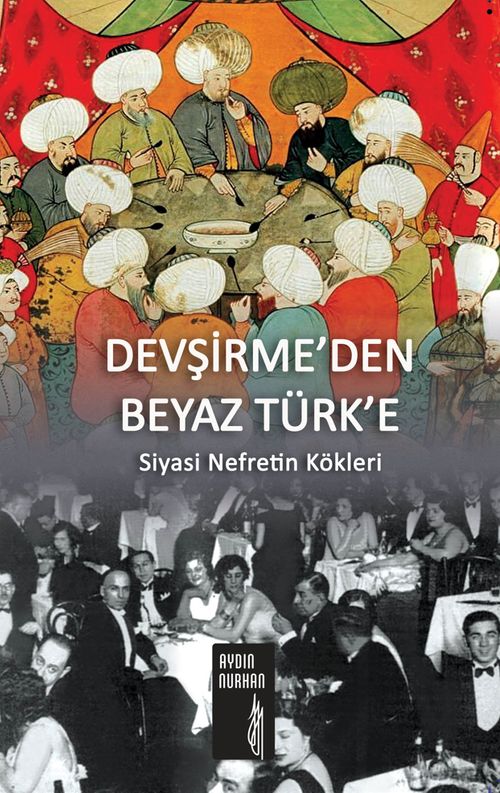 Devşirme'den Beyaz Türk'e Siyasi Nefretin Kökleri 