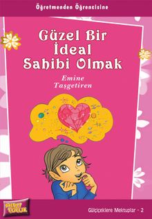 Güzel Bir İdeal Sahibi Olmak / Gülçiçeklere Mektuplar 2