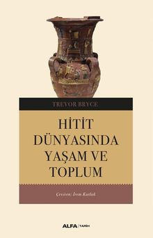 Hitit Dünyasında Yaşam ve Toplum