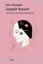 Geştalt Kuramı & İnsana Dair Başka Bir Bilim Mümkün mü?